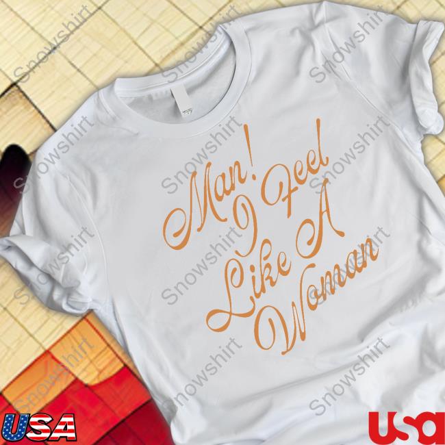 Man! I Feel Like A Woman Script T Shirt