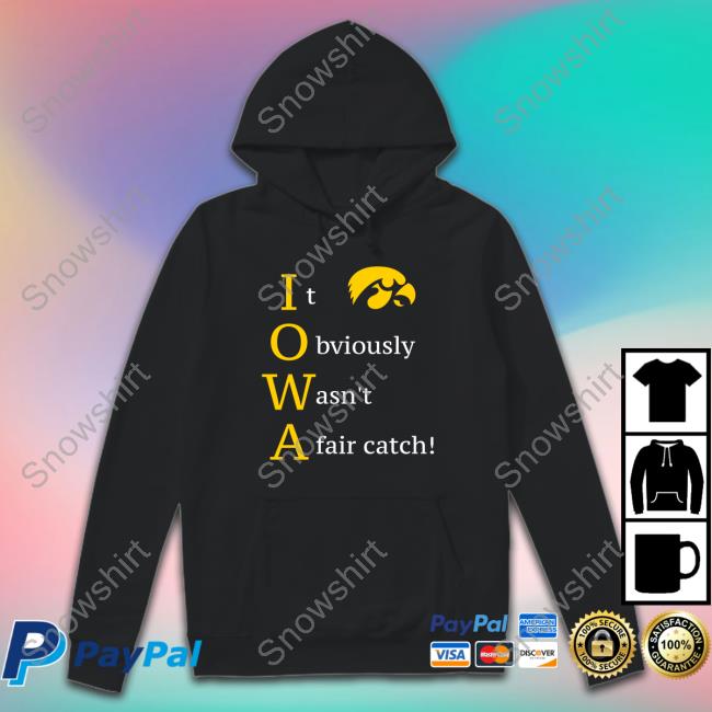 Official Iowa Hawkeyes It Obviously Wasn't A Fair Catch T-Shirt Official Iowa Hawkeyes It Obviously Wasn't A Fair Catch Shirt