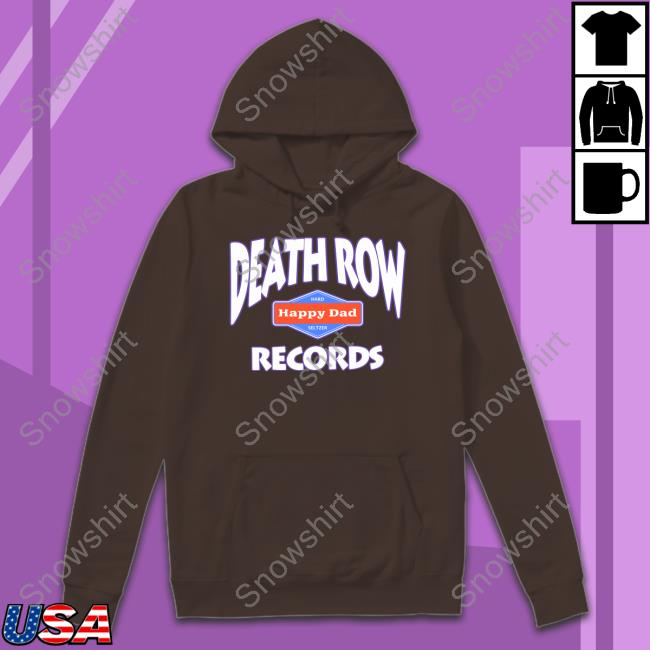 Happy Dad Death Row Records Hooded Sweatshirt Happy Dad Death Row Records Crewneck Sweatshirt