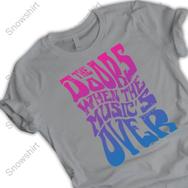 Official When The Music's Over Shirt