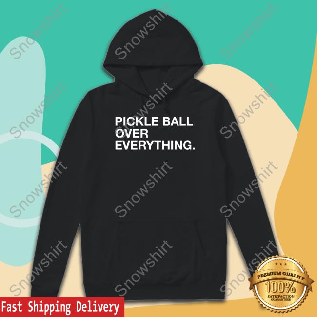 Pickle Ball Over Everything T-Shirt Official Obvious Shirts Shop Pickle Ball Over Everything T Shirt