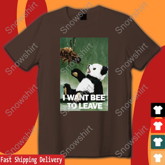 Shirts That Go Hard I Want Bee To Leave Edition Limited Shirt 2022 I Want Bee To Leave Tee Shirts