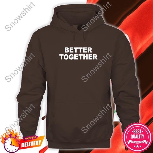 Official Better Together Hoodies
