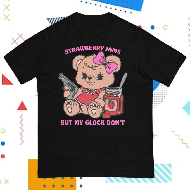 Strawberry Jams But My Glock Don’T New Tee Teddy