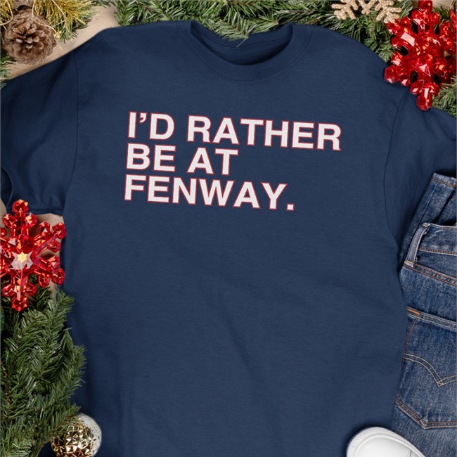I'd Rather Be At Fenway Tee I'd Rather Be At Fenway T Shirts