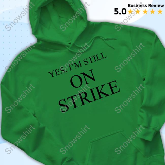 Official Yes I'm Still On Strike Tee Shirt Official Yes I'm Still On Strike Tee