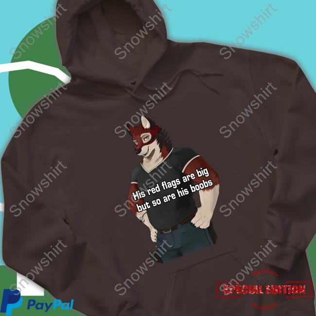 Official His Red Flags Are Big But So Are His Boobs Tee Official His Red Flags Are Big But So Are His Boobs T Shirt