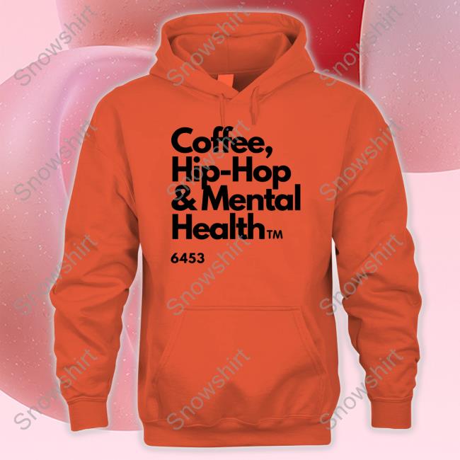 Ulovewendy Coffee Hip Hop And Mental Health T Shirt Chhamh Ulovewendy Coffee Hip Hop And Mental Health Hoodie Chhamh