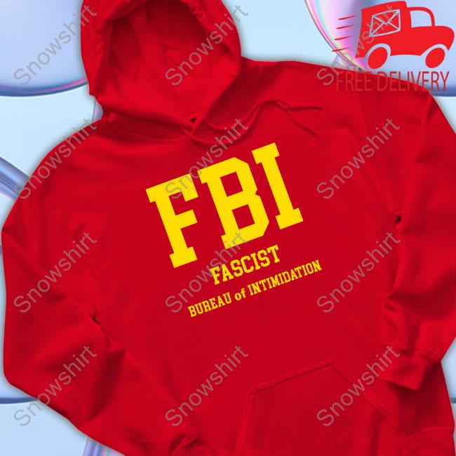 Official FBI Fascist Bureau Of Intimidation T-Shirt Chris Plante Store Official FBI Fascist Bureau Of Intimidation Hooded Sweatshirt Sebastian Gorka DrG