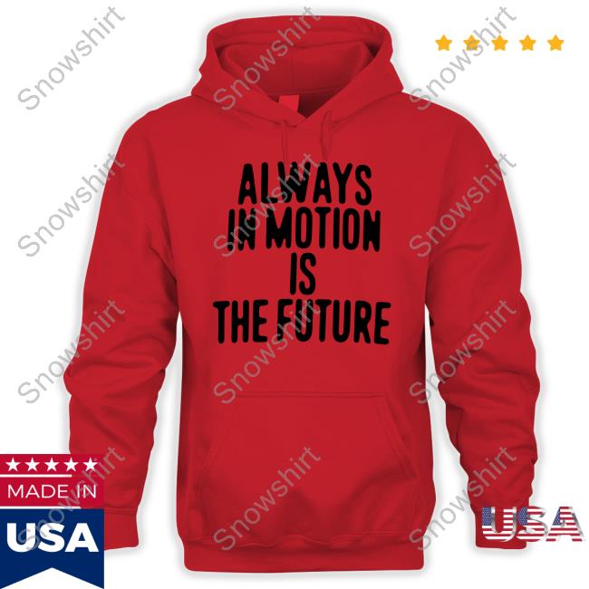 Official Always In Motion Is The Future Tee Shirt Official Human Made Merch Always In Motion Is The Future Shirt