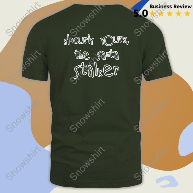 Dear Santa You Are A Bitch Ass Nigga Sincurly Yours The Santa Stalker Tee Official Dear Santa You Are A Bitch Ass Nigga Tee