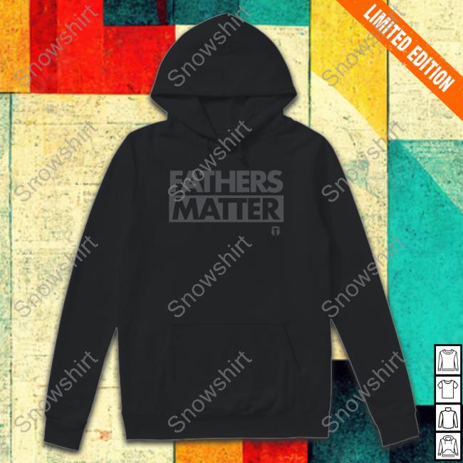 Fathers Matter Shirt