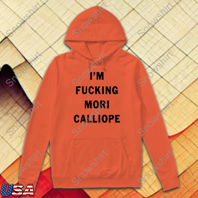 Official I'm Fucking Mori Calliope Shirt Amlichan Im Fucking Mori Calliope Shirt Amli
