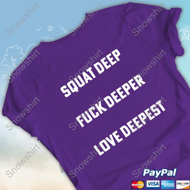 Chris Stedman Squat Deep Fuck Deeper Love Deepest Shirts