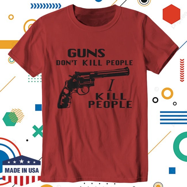 Official Guns Don't Kill People, I Kill People Shirt - Fivefingertees
