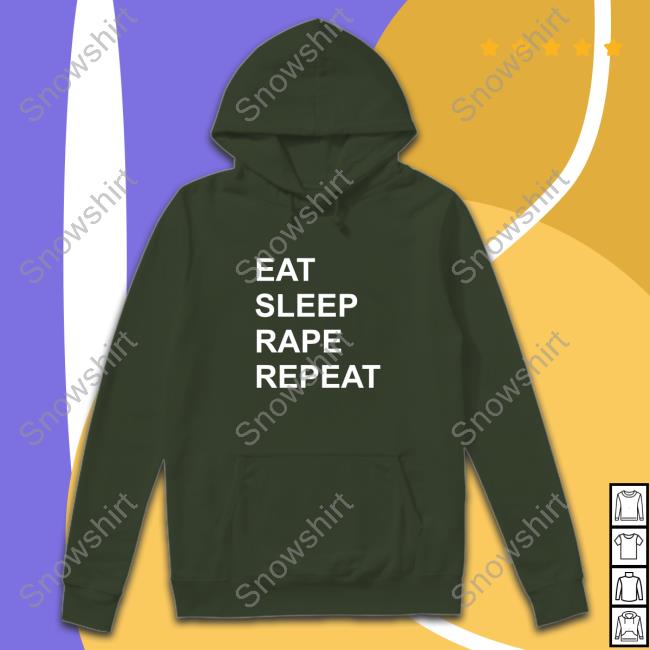 Eat Sleep Rape Repeat Shirt Official Tired Meme Clown Eat Sleep Rape Repeat Shirts
