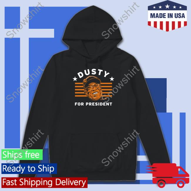 Dusty Baker For President Crewneck Sweatshirt Dusty Baker For President T Shirt