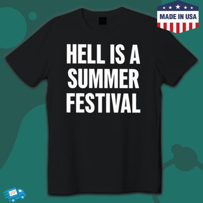 Hell Is A Summer Festival Crewneck Sweatshirt Hell Is A Summer Festival Classic Shirt