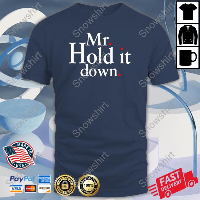 Mr Hold It Down T Shirt Mr Hold It Down T Shirt