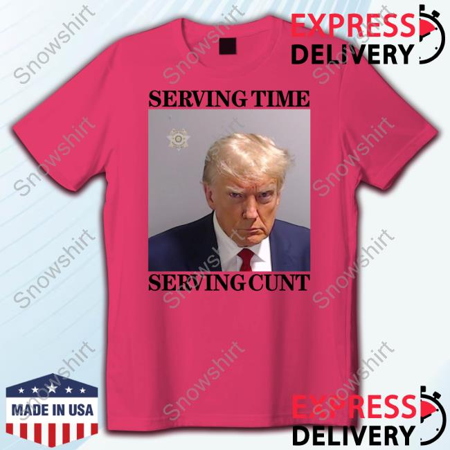 Official Got Funny Merch Serving Time Serving Cunt (Trump Mugshot) Shirts Official Got Funny Merch Serving Time Serving Cunt (Trump Mugshot) T Shirts