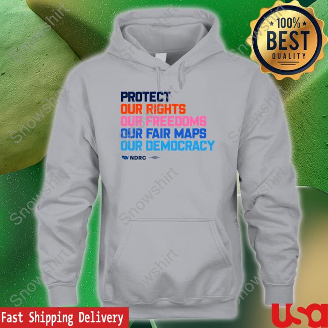 Protect Our Rights Our Freedoms Our Fair Maps Our Democracy Crewneck Sweater Protect Our Rights Our Freedoms Our Fair Maps Our Democracy Shirt