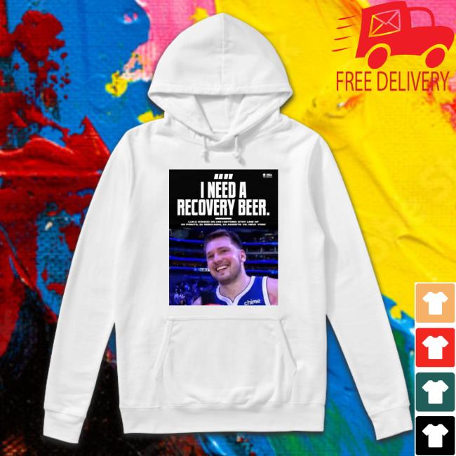I Need A Recovery Beer Luka Doncic Him Classic Shirt I Need A Recovery Beer Luka Doncic Him Sweatshirts