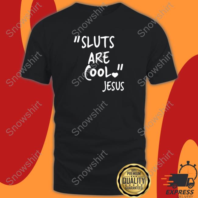 "Slut Are Cool" -Jesus Shirts