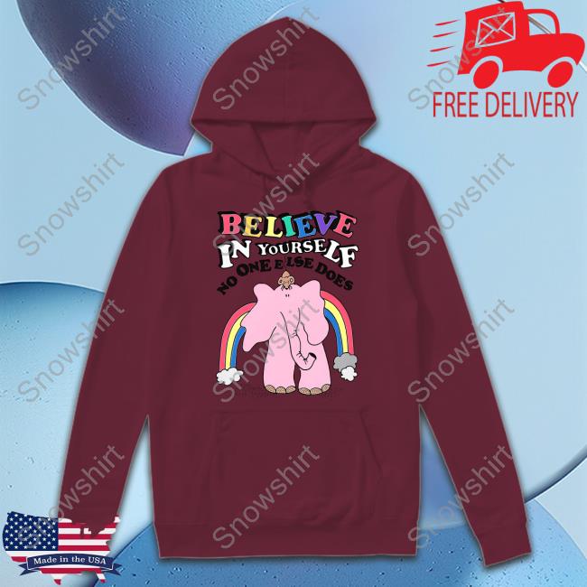 Official Goodshirts Merch Believe In Yourself No One Else Does Shirt Goodshirts Merch Believe In Yourself No One Else Does Hooded Sweatshirt