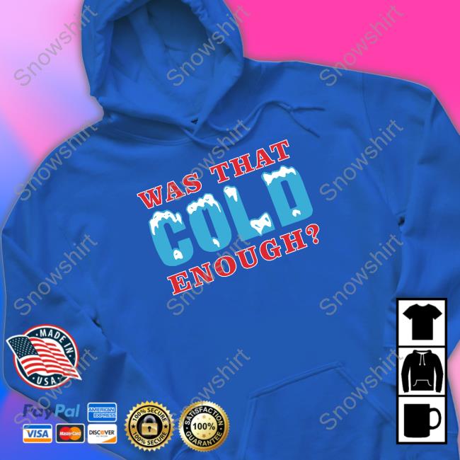 Royal 26 Shirts Was That Cold Enough T Shirt