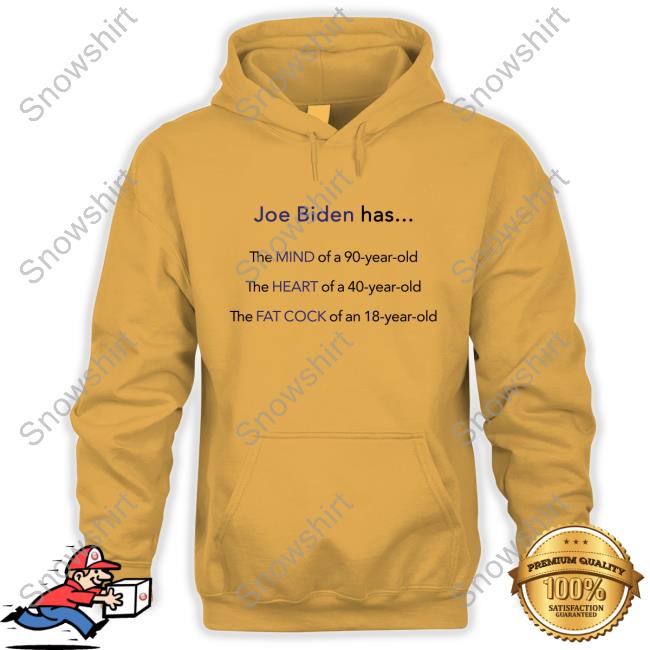 Joe Biden Has Mind Heart Fat Cock T-Shirt Dan White Joe Biden Has Joe Biden Has The Mind Of A 90-Year-Old The Heart Of A 40-Year-Old The Fat Cock Of An 18-Year-Old Tee Shirt