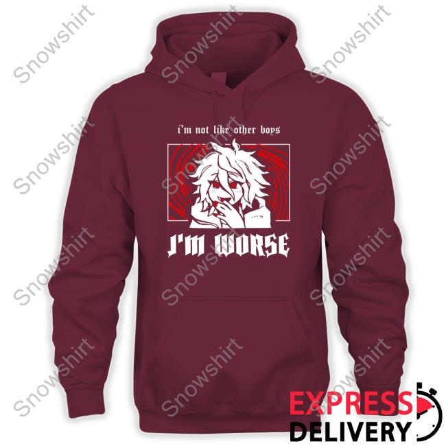 I'm Not Like Other Boys I'm Worse Shirts I'm Not Like Other Boys I'm Worse Sweatshirt