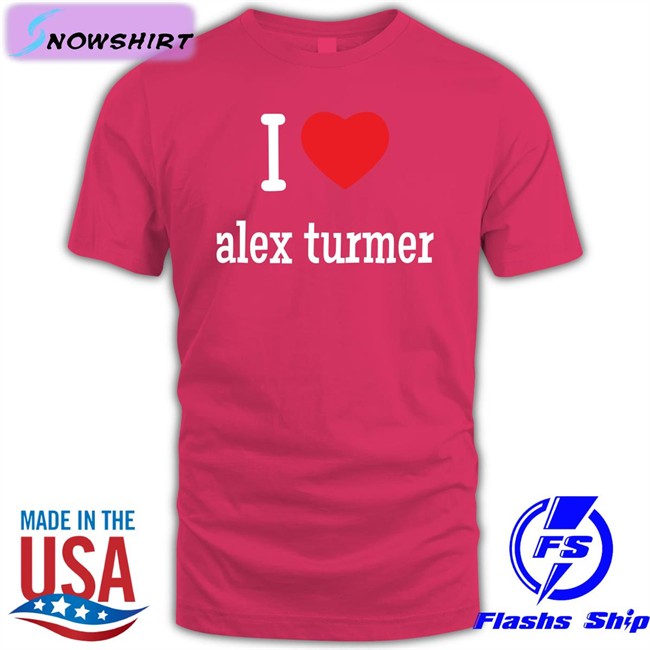 I Love Alex Turmer Tee Circusmonkees I Love Alex Turmer T Shirt Circusmonkees