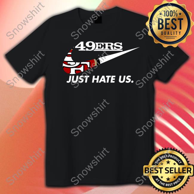 Kyle Shanahan 49Ers Just Hate Us Tee San Francisco 49ers Reginald B Myers