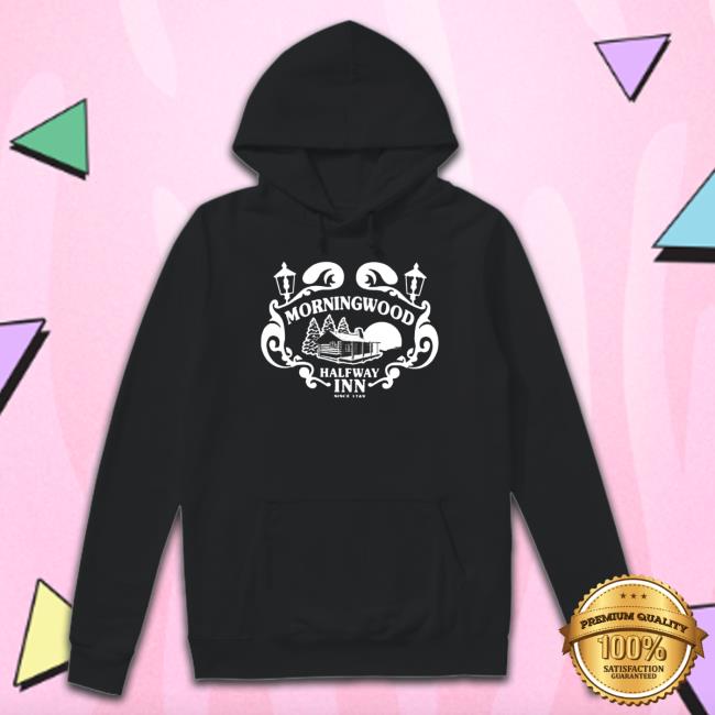 Morningwood halfway inn since 1769 Sweatshirt Morningwood halfway inn since 1769 T Shirt
