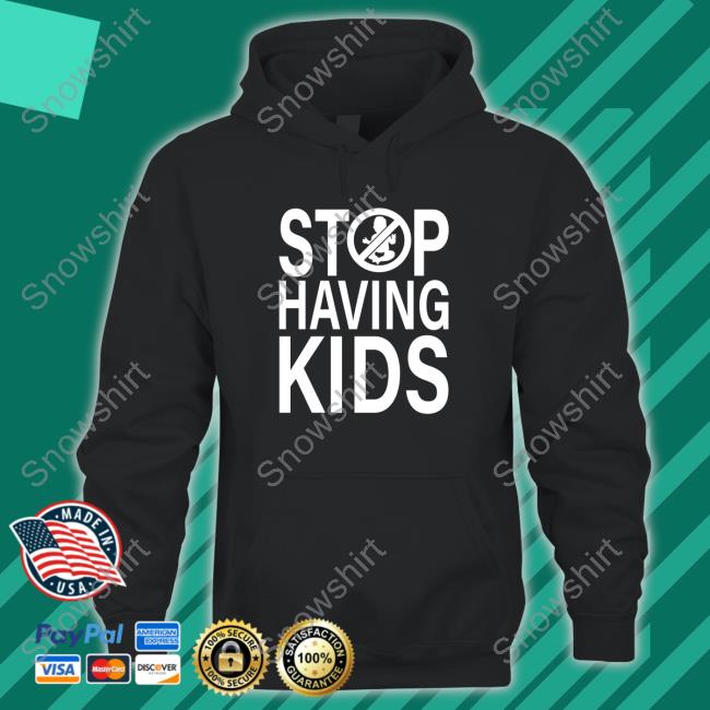 Official Stop Having Kids Shirt Official Stop Having Kids Shirt