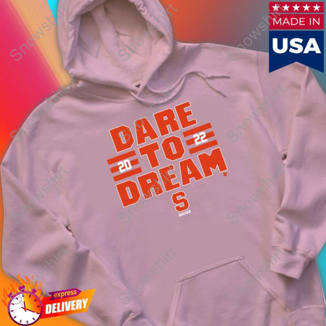 Breakingt Merch Syracuse Soccer Dare To Dream 2022 Shirt Dare To Dream 2022 Shirt