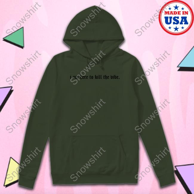 Official I Am Here To Kill The Vibe. Hoodie Weird Thrift Store Shirts I Am Here To Kill The Vibe. Cap Strangethrift