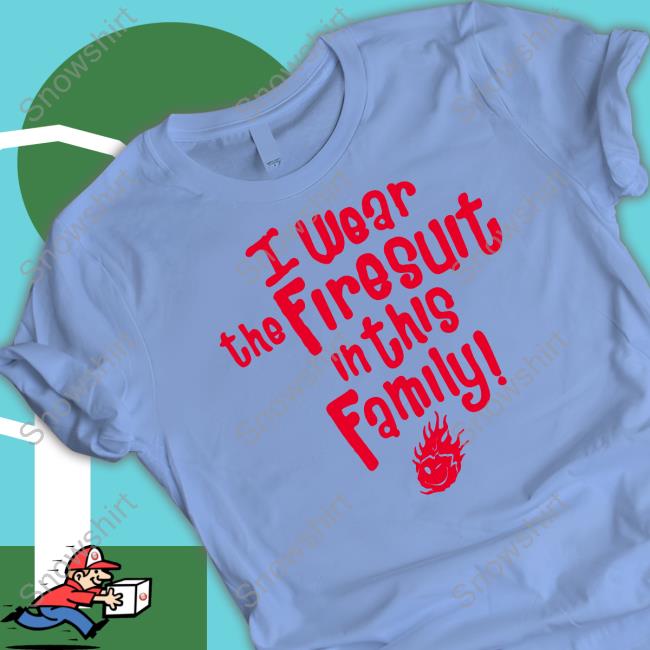 Happys E I Wear The Firesuit In This Family Free Sweatshirt Official Happys E I Wear The Firesuit In This Family Free Hoodie