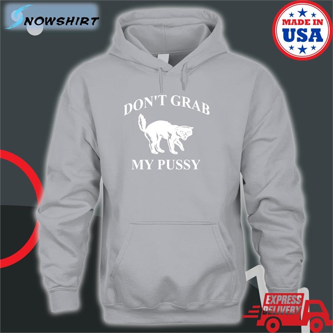 Don't Grab My Pussy Sweatshirt Clown World Don't Grab My Pussy Sweatshirts Clown World