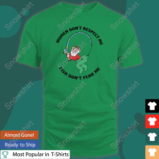 Official Women Don't Respect Me, Fish Don't Fear Me TShirts