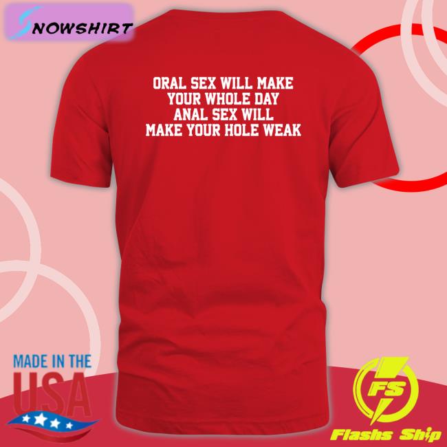 Oral Sex Will Make Your Whole Day Anal Sex Will Make Your Hole Weak Sweatshirt