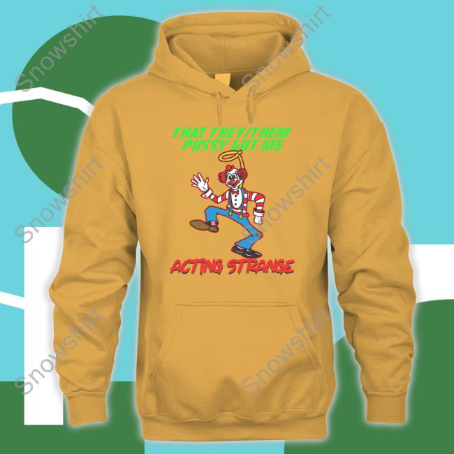 Thegoodshirts That They Them Pussy Got Me Acting Strange Shirts That They Them Pussy Got Me Acting Strange T Shirt Thegoodshirts