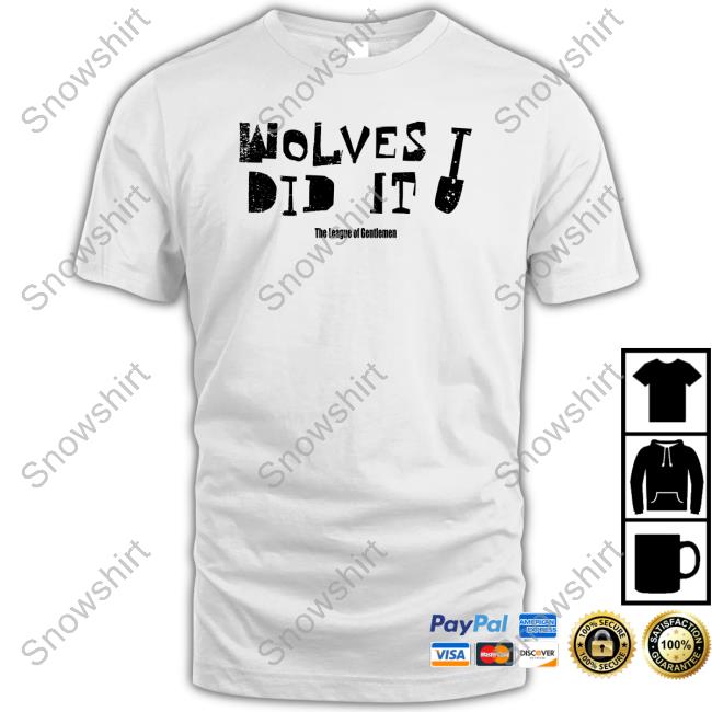 Wolves Did It T Shirt Wolves Did It Shirt The League Of Gentlemen Alocal Shop Long Sleeve