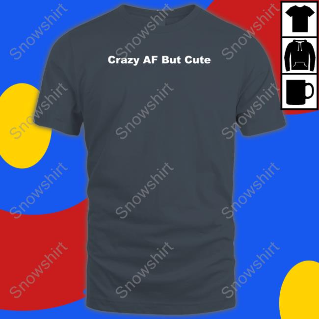 Crazy Af But Cute T Shirt Official Crazy Af But Cute T Shirt