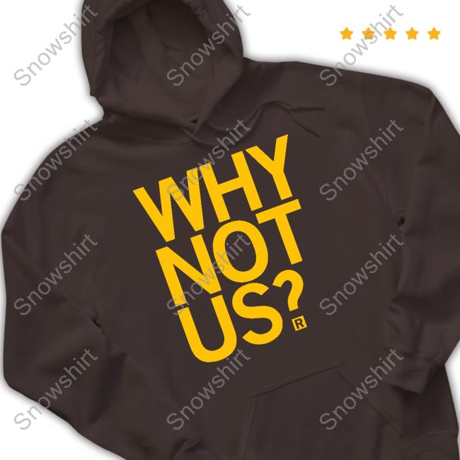Why Not Us Shirt Why Not Us Shirt