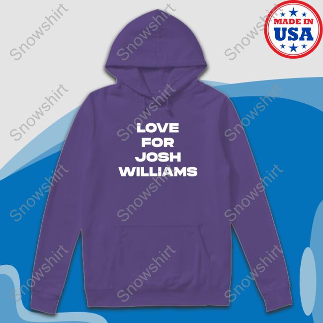 Love For Josh Williams Tee Shirt Love For Josh Williams Shirt