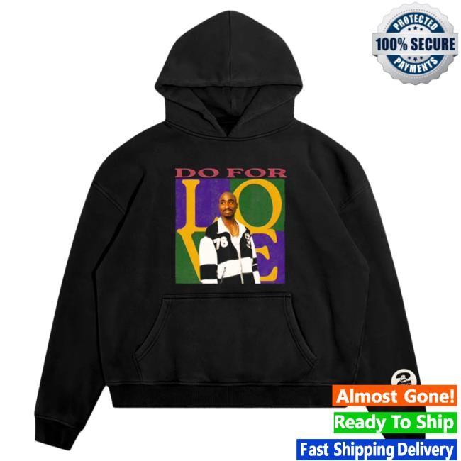 Official Tupac Store Shop Tupac Shakur Do For Love Hoodie 2Pac