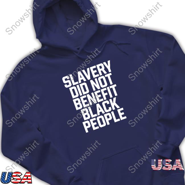 Slavery Did Not Benefit Black People Tee Official Slavery Did Not Benefit Black People Shirt