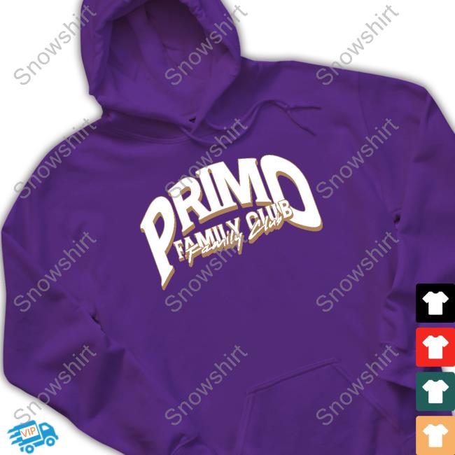 Primo Family Club Shirt Primo Family Club Limited Edition Hoodie