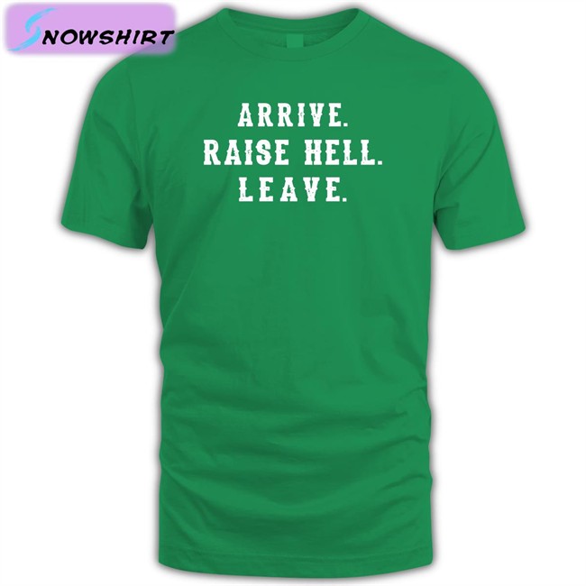 Dale Earnhardt Jr Arrive Raise Hell Leave Shirts Steve Austin WWE Steve Austin Arrive Raise Hell Leave Shirt